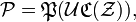 \mathcal{P} = \mathfrak{P}(\mathcal{U} \mathfrak{C}(\mathcal{Z})), \,