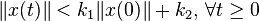 \| x(t) \| < k_1 \|x(0)\| + k_2, \, \forall t \ge 0