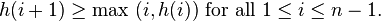h(i+1) \geq \text{max }(i,h(i)) \text{ for all } 1 \leq i \leq n-1.
