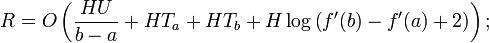 R = O
\left(\frac{HU}{b-a} + HT_a + HT_b +
H\log\left(f'(b)-f'(a)+2\right)\right);
