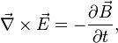 \vec{\nabla}\times\vec{E}=-{\partial \vec{B} \over \partial t},