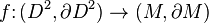 f\colon (D^2,\partial D^2)\to (M,\partial M) \,