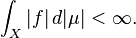 \int_X |f|\, d|\mu|<\infty.
