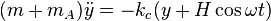 (m+m_A) \ddot y =-k_c(y+H \cos \omega t)