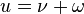 u = \nu + \omega
