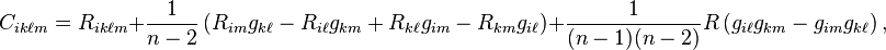 C_{ik\ell m}=R_{ik\ell m} + \frac{1}{n-2}\left(R_{im}g_{k\ell} - R_{i\ell}g_{km} + R_{k\ell}g_{im} - R_{km}g_{i\ell} \right)
+ \frac{1}{(n-1)(n-2)} R \left(g_{i\ell}g_{km} - g_{im}g_{k\ell} \right),\