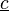 \underline{c} \