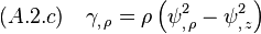 (A.2.c)\quad \gamma_{,\,\rho}=\rho\,\Big(\psi^2_{,\,\rho}-\psi^2_{,\,z} \Big)