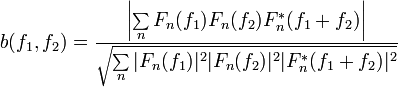 b(f_1,f_2) = \frac{\left| \sum\limits_{n} F_n(f_1)F_n(f_2)F_n^*(f_1+f_2) \right|}{ \sqrt{\sum\limits_{n} |F_n(f_1)|^2|F_n(f_2)|^2|F_n^*(f_1+f_2)|^2}}
