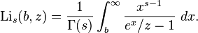 \operatorname{Li}_s(b,z) = \frac{1}{\Gamma(s)}\int_b^\infty \frac{x^{s-1}}{e^{x}/z-1}~dx.