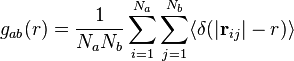 g_{ab}(r) = \frac{1}{N_{a} N_b}\sum\limits_{i=1}^{N_a} \sum\limits_{j=1}^{N_b} \langle \delta( \vert \mathbf{r}_{ij} \vert -r)\rangle