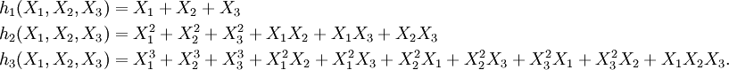 \begin{align}
h_1(X_1,X_2,X_3) &= X_1 + X_2 + X_3\\
h_2(X_1,X_2,X_3) &= X_1^2 + X_2^2 + X_3^2 + X_1X_2 + X_1X_3 + X_2X_3\\
h_3(X_1,X_2,X_3) &= X_1^3+X_2^3+X_3^3 + X_1^2X_2+X_1^2X_3+X_2^2X_1+X_2^2X_3+X_3^2X_1+X_3^2X_2 + X_1X_2X_3.
\end{align}