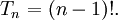 T_n= (n-1)!. \,