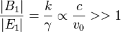 \frac{|B_1|}{|E_1|} = \frac{k}{\gamma} \propto \frac{c}{v_0} >> 1