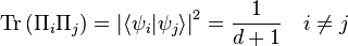 \mathrm{Tr}\left( \Pi_i \Pi_j \right) = \left| \langle \psi_i | \psi_j \rangle \right|^2 = \frac{1}{d+1} \quad i \ne j
