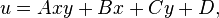 u=Axy + Bx + Cy + D, \,