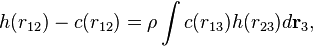 h(r_{12})- c(r_{12}) = \rho \int c(r_{13})h(r_{23})d \mathbf{r}_{3},