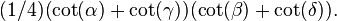 (1/4)(\cot(\alpha)+\cot(\gamma))(\cot(\beta)+\cot(\delta)).