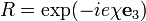 R=\exp(-i e \chi \mathbf{e}_3)